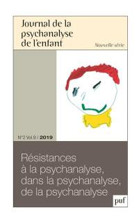 Journal de la psychanalyse de l'enfant, n° 2 (2019). Résistances à la psychanalyse, dans la psychanalyse, de la psychanalyse