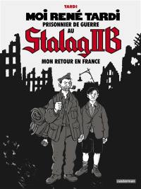 Moi René Tardi, prisonnier de guerre au Stalag II B. Vol. 2. Mon retour en France