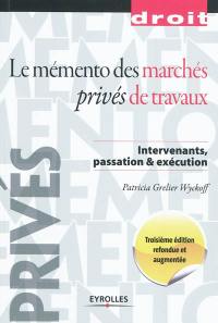 Le mémento des marchés privés de travaux : intervenants, passation & exécution