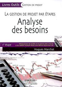 La gestion de projet par étapes. Vol. 1. Analyse des besoins