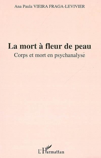 La mort à fleur de peau : corps et mort en psychanalyse