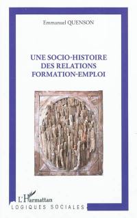 Une socio-histoire des relations formation-emploi