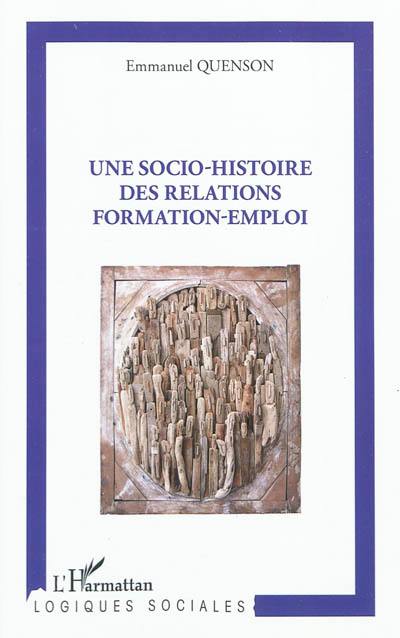 Une socio-histoire des relations formation-emploi