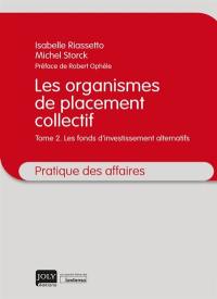 Les organismes de placement collectif. Vol. 2. Les fonds d'investissement alternatifs