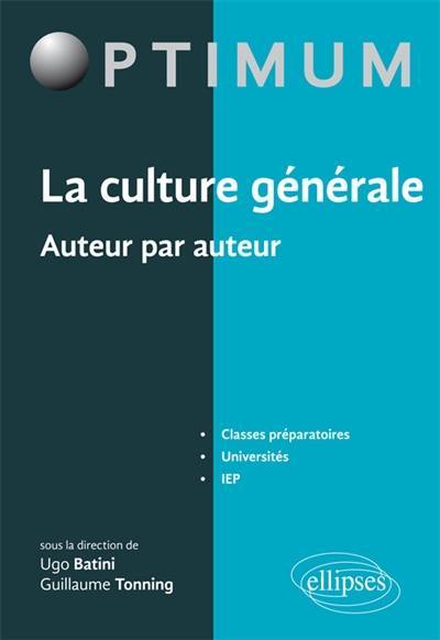 La culture générale, auteur par auteur : classes préparatoires, universités, IEP