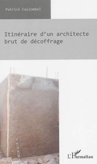 Itinéraire d'un architecte brut de décoffrage