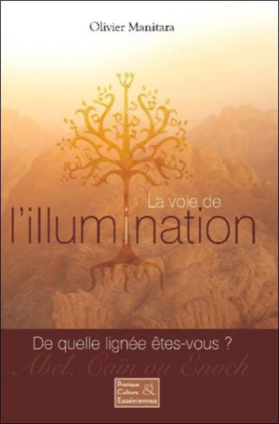 La voie de l'illumination : de quelle lignée êtes-vous ? : Abel, Caïn ou Enoch ?