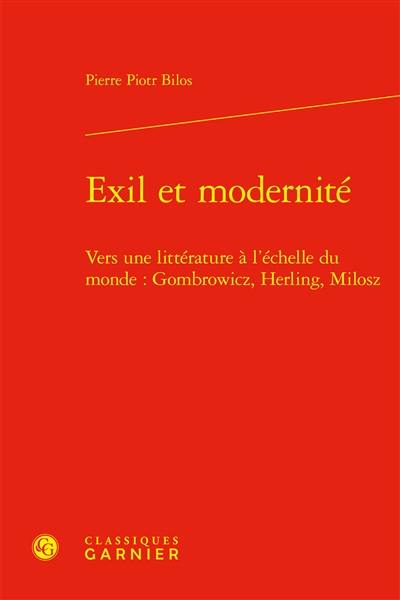 Exil et modernité : vers une littérature à l'échelle du monde : Gombrowicz, Herling, Milosz