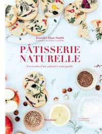 Pâtisserie naturelle : les recettes d'une pâtissière naturopathe