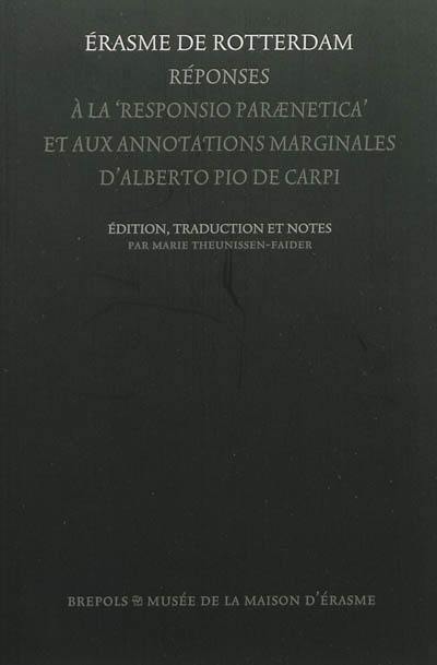 Réponses à la Responsio paraenetica d'Alberto da Capri : accompagnée des annotations marginales d'Alberto Pio da Capri et des réponses d'Erasme de Rotterdam