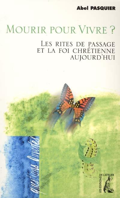 Mourir pour vivre ? : les rites de passage et la foi chrétienne aujourd'hui