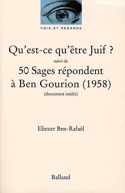 Qu'est-ce qu'être juif ? : essai. 50 sages répondent à Ben Gourion (1958) : document inédit