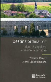 Destins ordinaires : identité singulière et mémoire partagée