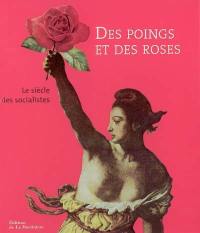 Des poings et des roses : le siècle des socialistes