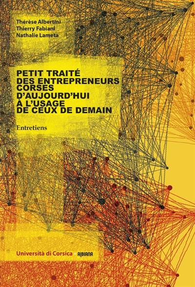 Petit traité d'entrepreneurs corses d'aujourd'hui à l'usage de ceux de demain : entretiens