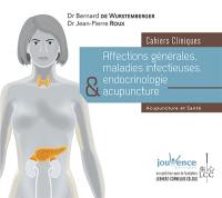 Affections générales, maladies infectieuses, endocrinologie & acupuncture : cahiers cliniques