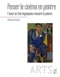 Penser le cinéma en peintre : l'oeuvre de Théo Angelopoulos rencontre la peinture