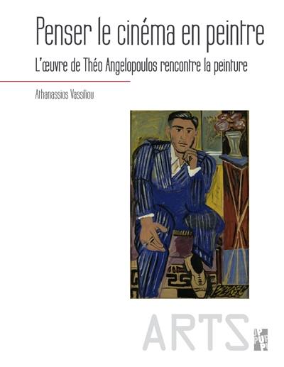 Penser le cinéma en peintre : l'oeuvre de Théo Angelopoulos rencontre la peinture