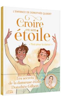 Croire en son étoile : l'enfance de Dorothée Gilbert. Tout pour la danse !