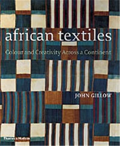 African Textiles Colour and Creativity Across a Continent (Hardback)