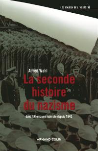 La seconde histoire du nazisme : dans l'Allemagne fédérale depuis 1945