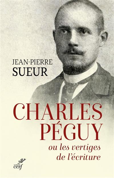 Charles Péguy ou Les vertiges de l'écriture