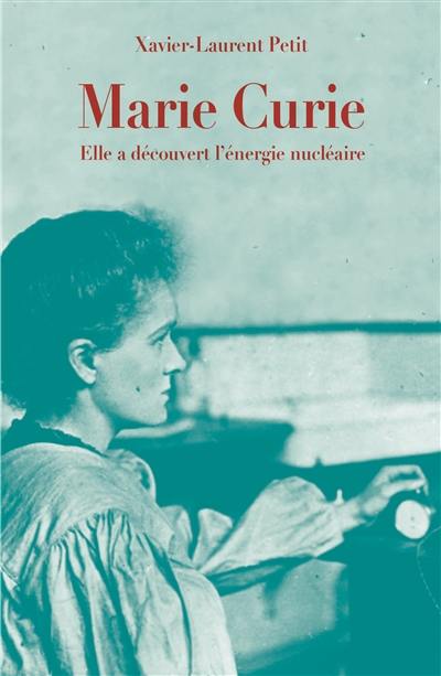 Marie Curie : elle a découvert l'énergie nucléaire