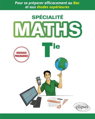 Spécialité maths terminale : pour se préparer efficacement au bac et aux études supérieures : nouveaux programmes