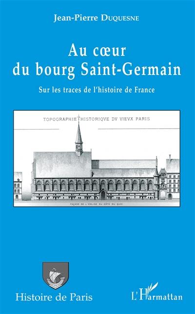 Au coeur du bourg Saint-Germain : sur les traces de l'histoire de France