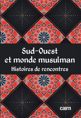 Sud-Ouest et monde musulman : histoires de rencontres