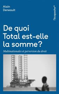 De quoi Total est-elle la somme ? : multinationales et perversion du droit