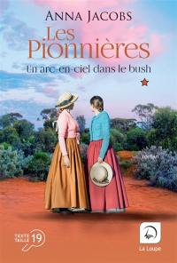 Les pionnières. Vol. 2. Un arc-en-ciel dans le bush : première partie