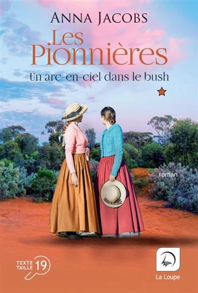 Les pionnières. Vol. 2. Un arc-en-ciel dans le bush : première partie