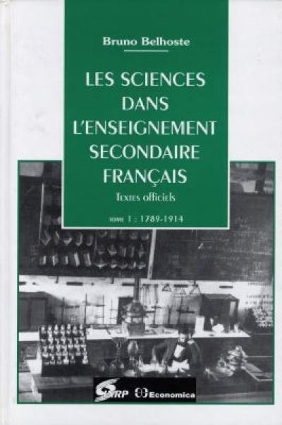 Les sciences dans l'enseignement secondaire français : textes officiels. Vol. 1. 1789-1914