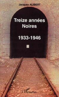 Treize années noires, 1933-1946 : souvenirs et réflexions