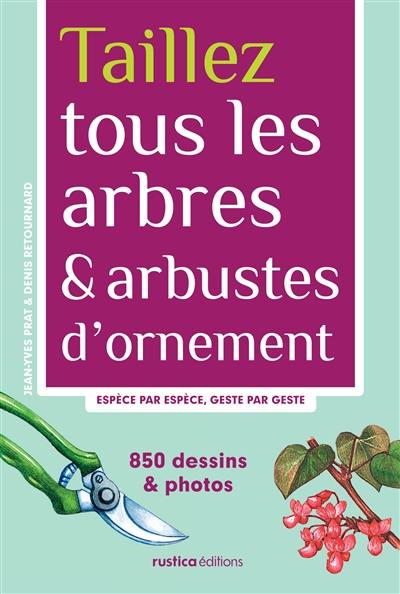 Taillez tous les arbres et arbustes d'ornement : espèce par espèce, geste par geste