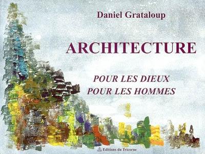 Architecture pour les dieux, pour les hommes