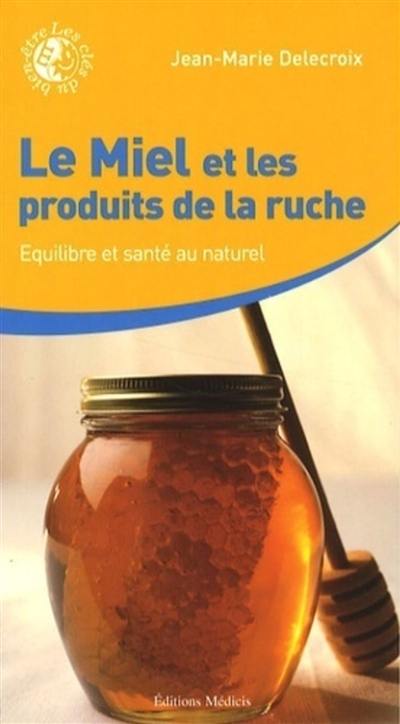 Le miel et les produits de la ruche : équilibre et santé au naturel