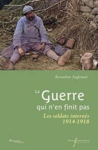 La guerre qui n'en finit pas : les soldats internés : 1914-1918