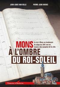 Mons à l'ombre du Roi-Soleil : la vie à Mons au lendemain du siège de 1691 au travers des comptes de la ville