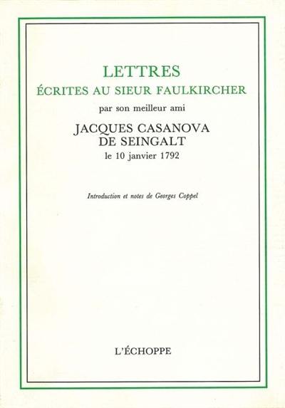 Lettres écrites au sieur Faulkircher : par son meilleur ami Jacques Casanova de Seingalt, le 10 janvier 1792