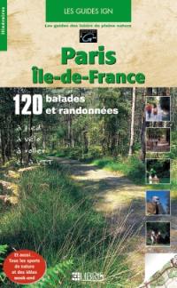 Paris, Ile-de-France : 120 balades et randonnées à pied, à vélo, à roller et à VTT