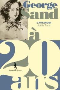 George Sand à 20 ans : s'affranchir