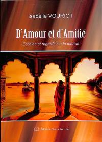 D'amour et d'amitié : escales et regards sur le monde