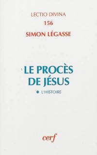 Le procès de Jésus. Vol. 1. L'histoire