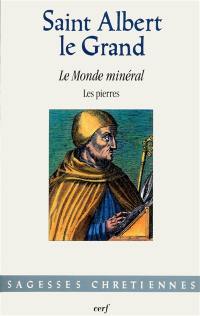 Le monde minéral : les pierres. De mineralibus : libri I-II