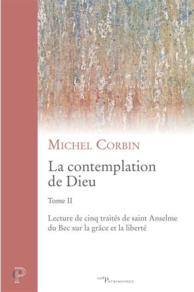 La contemplation de Dieu. Vol. 2. Lecture de cinq traités de saint Anselme du Bec sur la grâce et la liberté