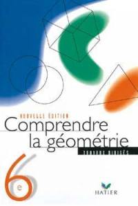 Comprendre la géométrie, 6e : travaux dirigés