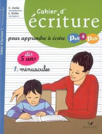 Cahier d'écriture pour apprendre à écrire pas à pas. Vol. 1. Minuscules