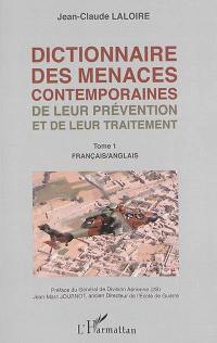 Dictionnaire des menaces contemporaines, de leur prévention et de leur traitement : français-anglais, anglais-français. Vol. 1. Français-anglais. Dictionary of current threats, of the way to prevent them and of the way to deal with them : French-English, English-French. Vol. 1. Français-anglais